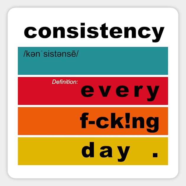 Consistency definition: Every Day – motivation & inspirational message for SUCCESS V2 Magnet by originalsusie